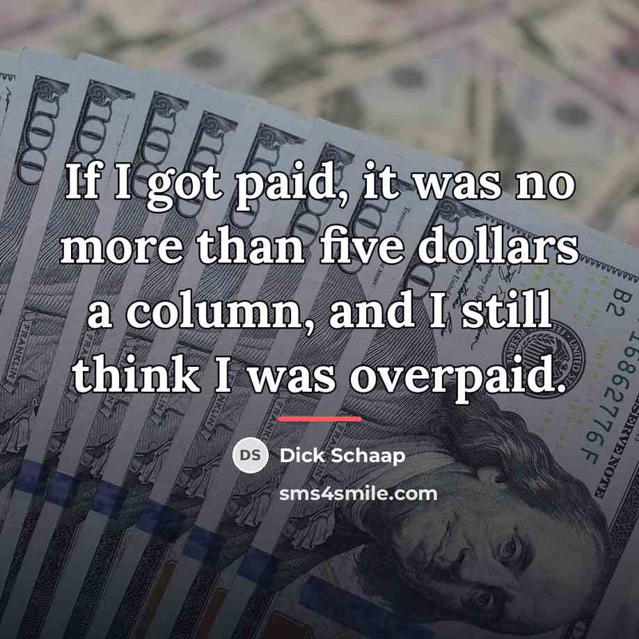 “If I got paid, it was no more than five…” quote by Dick Schaap