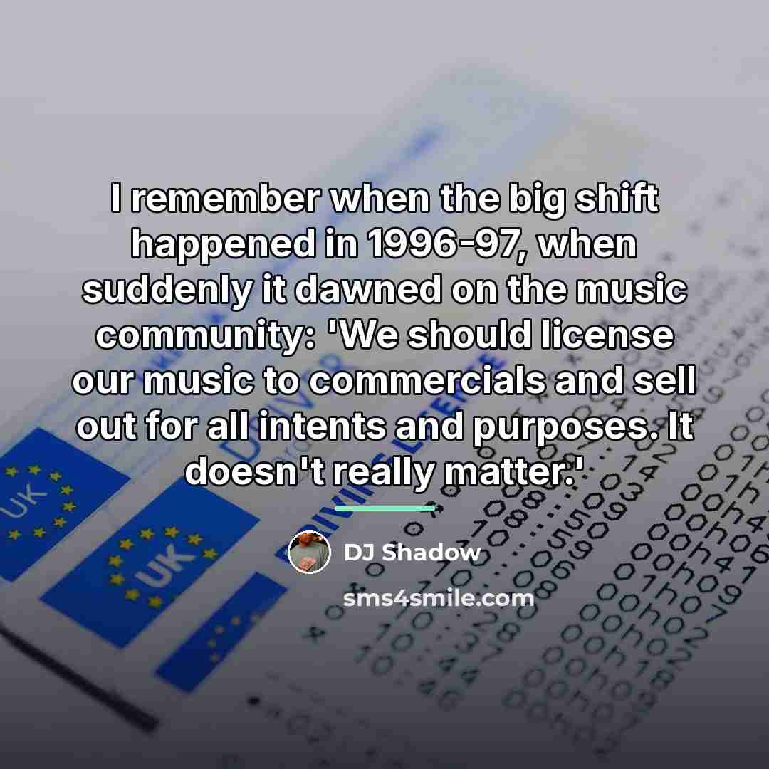 “I remember when the big shift happened in 1996-97, when…” quote by DJ Shadow