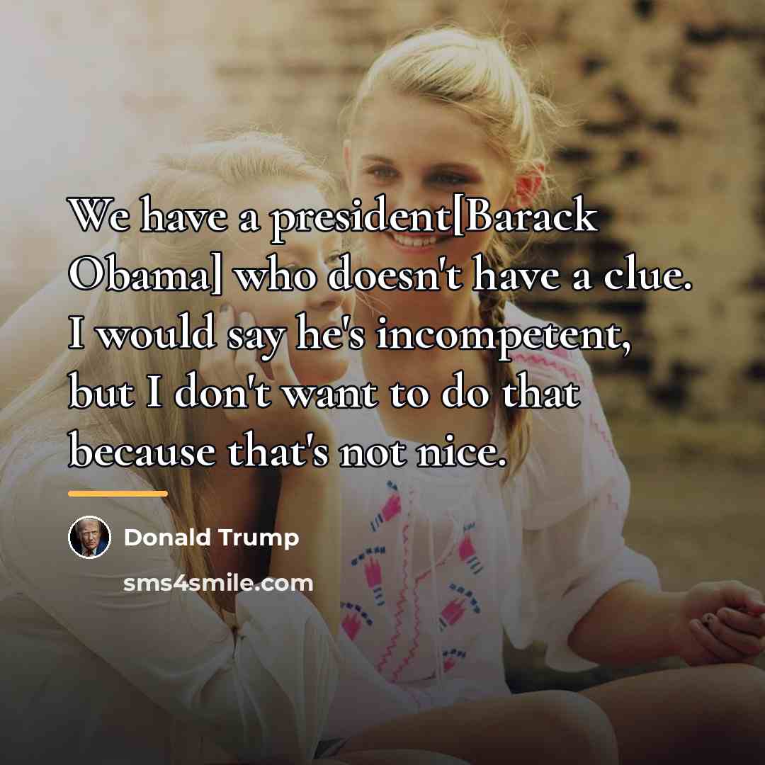 “We have a president[Barack Obama] who doesn't have a clue.…” quote by Donald Trump