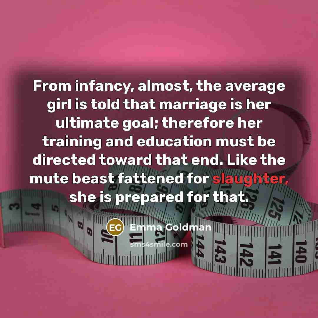 “From infancy, almost, the average girl is told that marriage…” quote by Emma Goldman