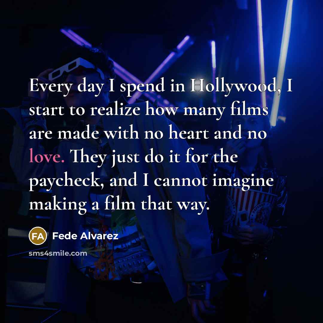“Every day I spend in Hollywood, I start to realize…” quote by Fede Alvarez