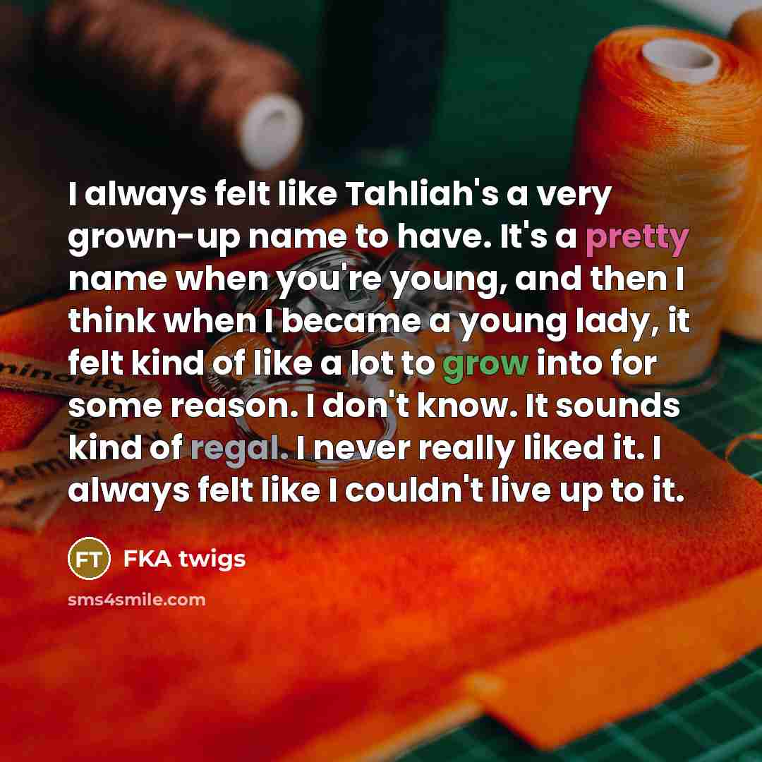 “I always felt like Tahliah's a very grown-up name to…” quote by FKA twigs