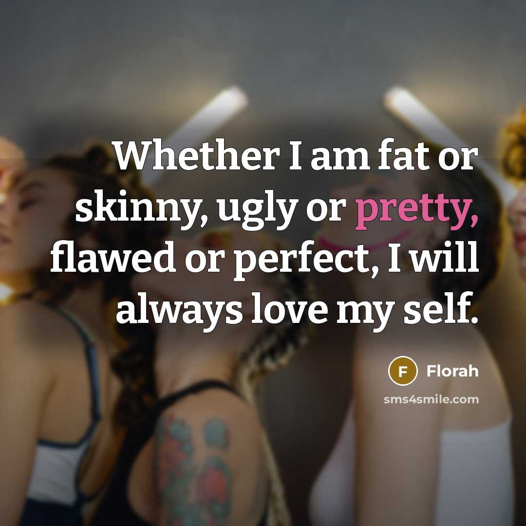“Whether I am fat or skinny, ugly or pretty, flawed…” quote by Florah