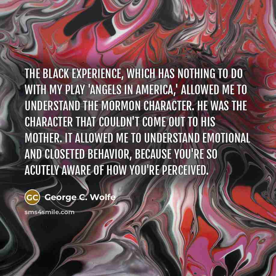 “The black experience, which has nothing to do with my…” quote by George C. Wolfe