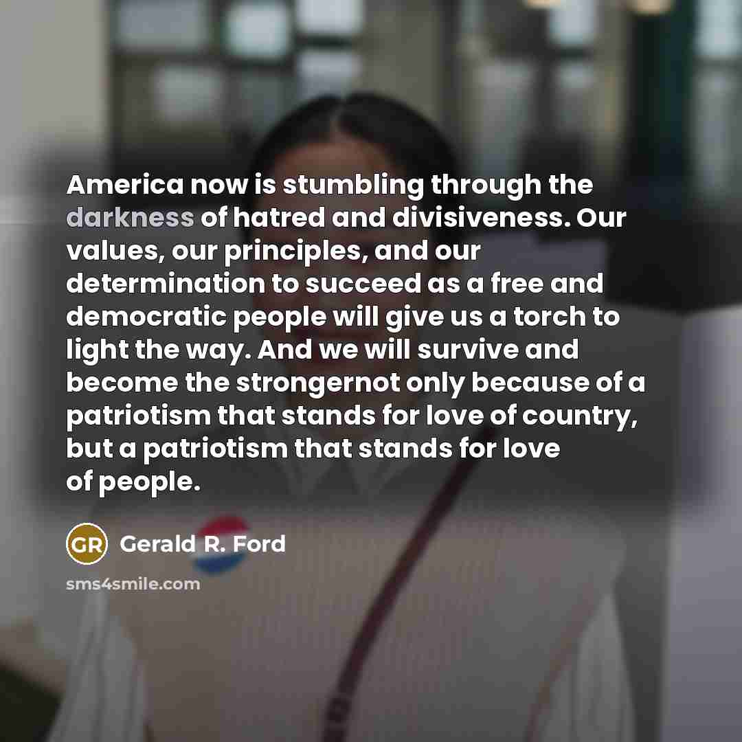 “America now is stumbling through the darkness of hatred and…” quote by Gerald R. Ford