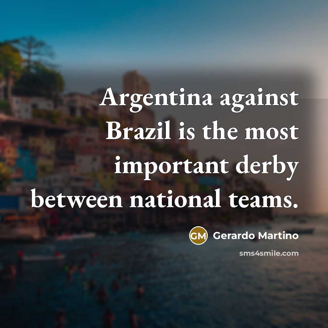 “Argentina against Brazil is the most important derby between national…” quote by Gerardo Martino