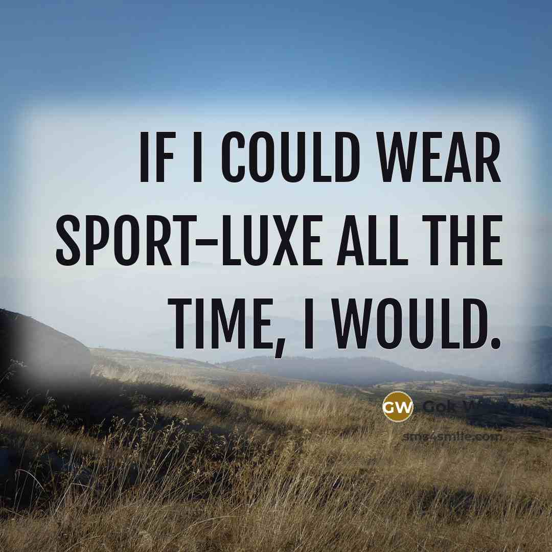 “If I could wear sport-luxe all the time, I would.…” quote by Gok Wan