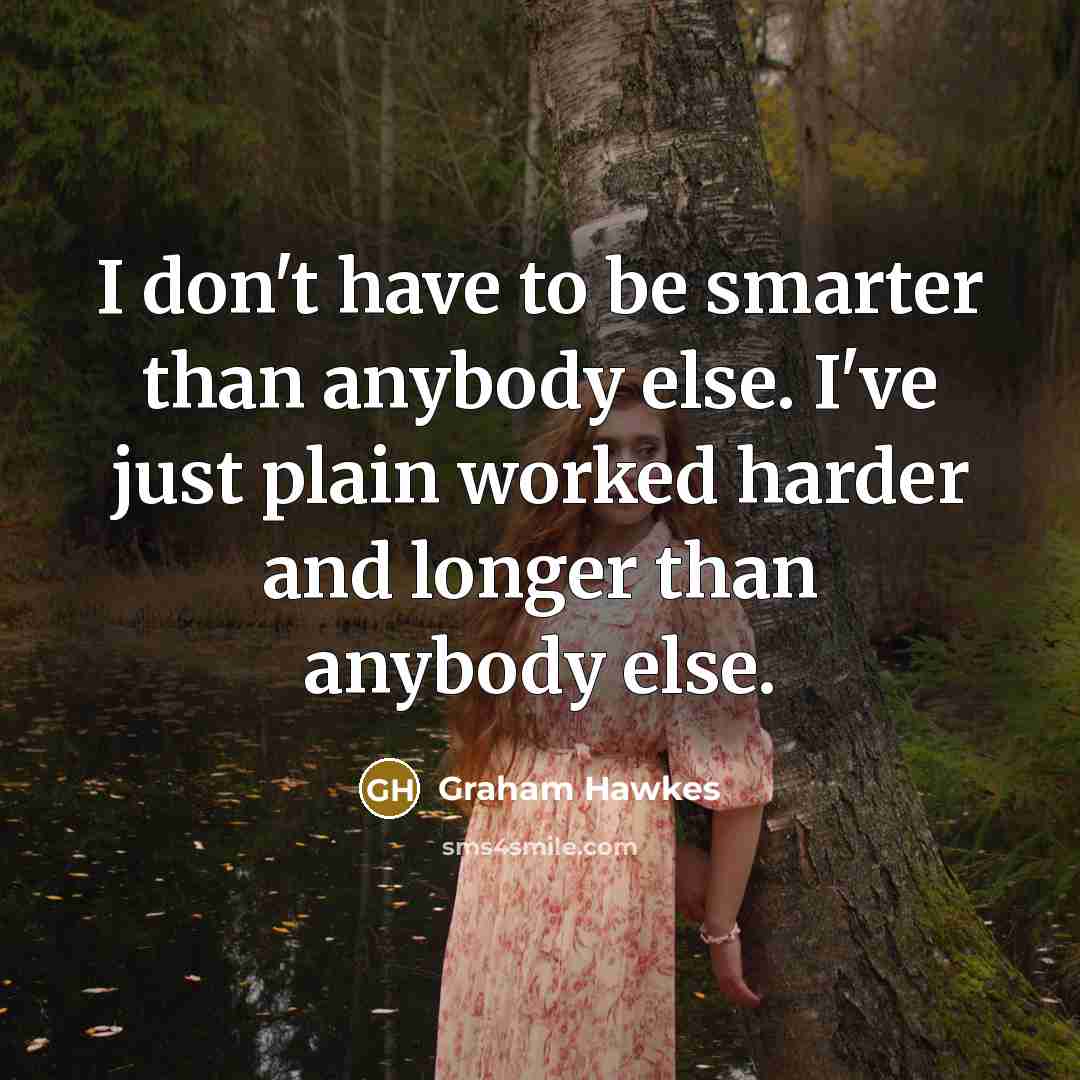 “I don't have to be smarter than anybody else. I've…” quote by Graham Hawkes