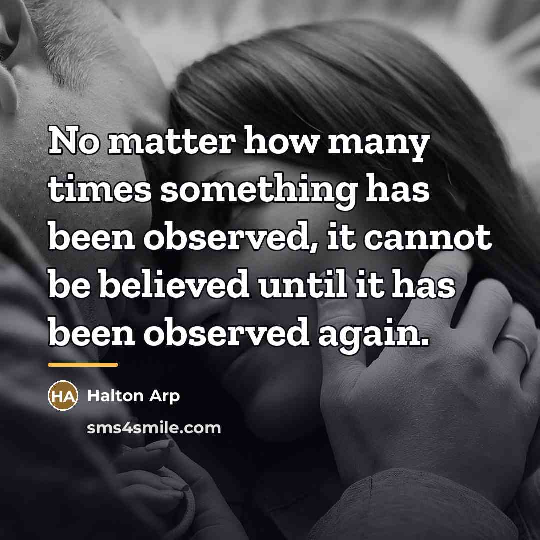 “No matter how many times something has been observed, it…” quote by Halton Arp