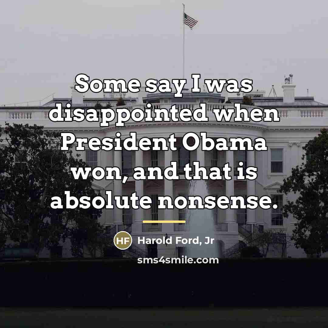 “Some say I was disappointed when President Obama won, and…” quote by Harold Ford, Jr