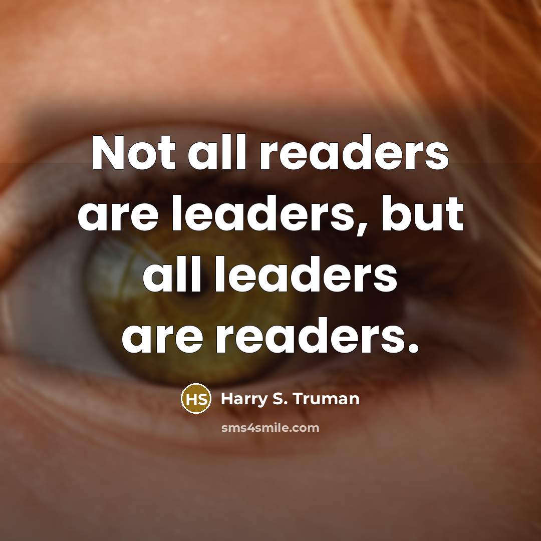“Not all readers are leaders, but all leaders are readers.…” quote by Harry S. Truman