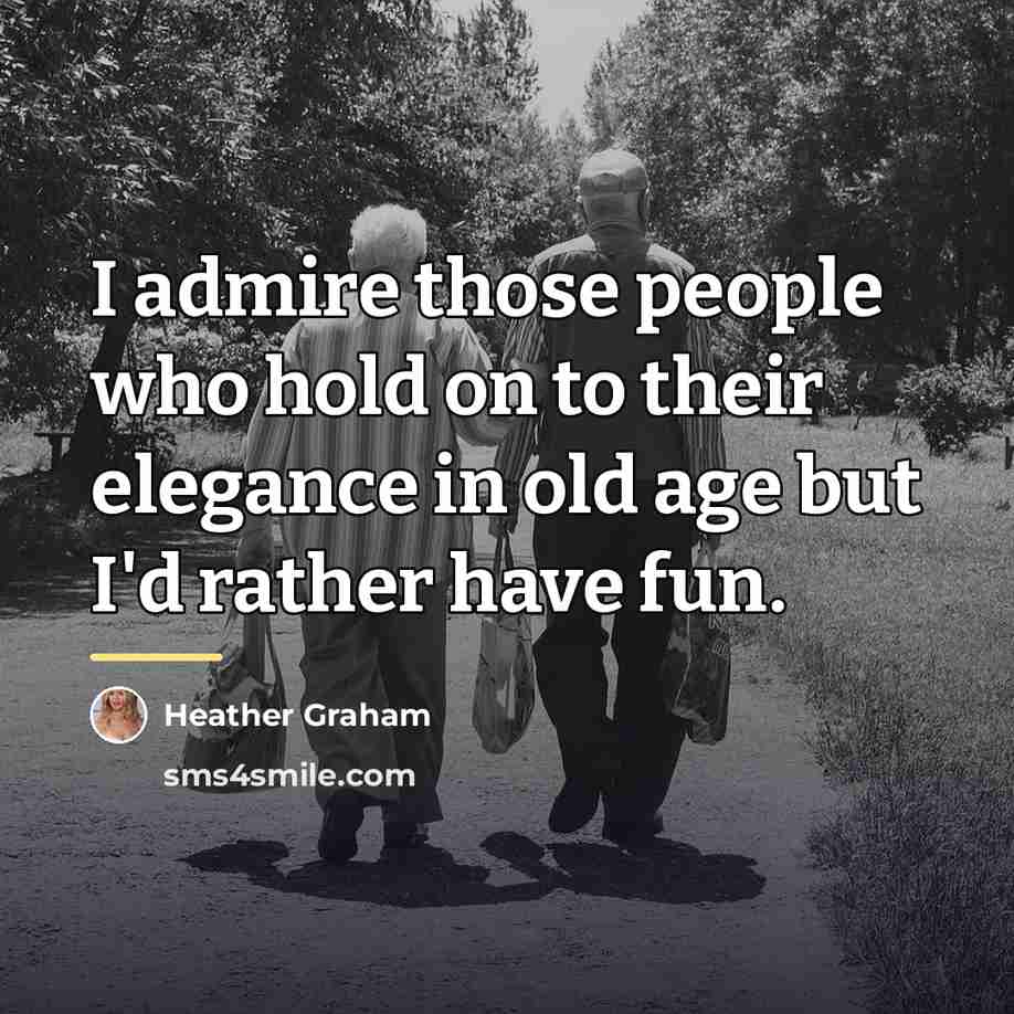“I admire those people who hold on to their elegance…” quote by Heather Graham