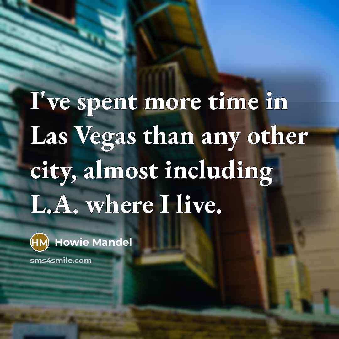 “I've spent more time in Las Vegas than any other…” quote by Howie Mandel