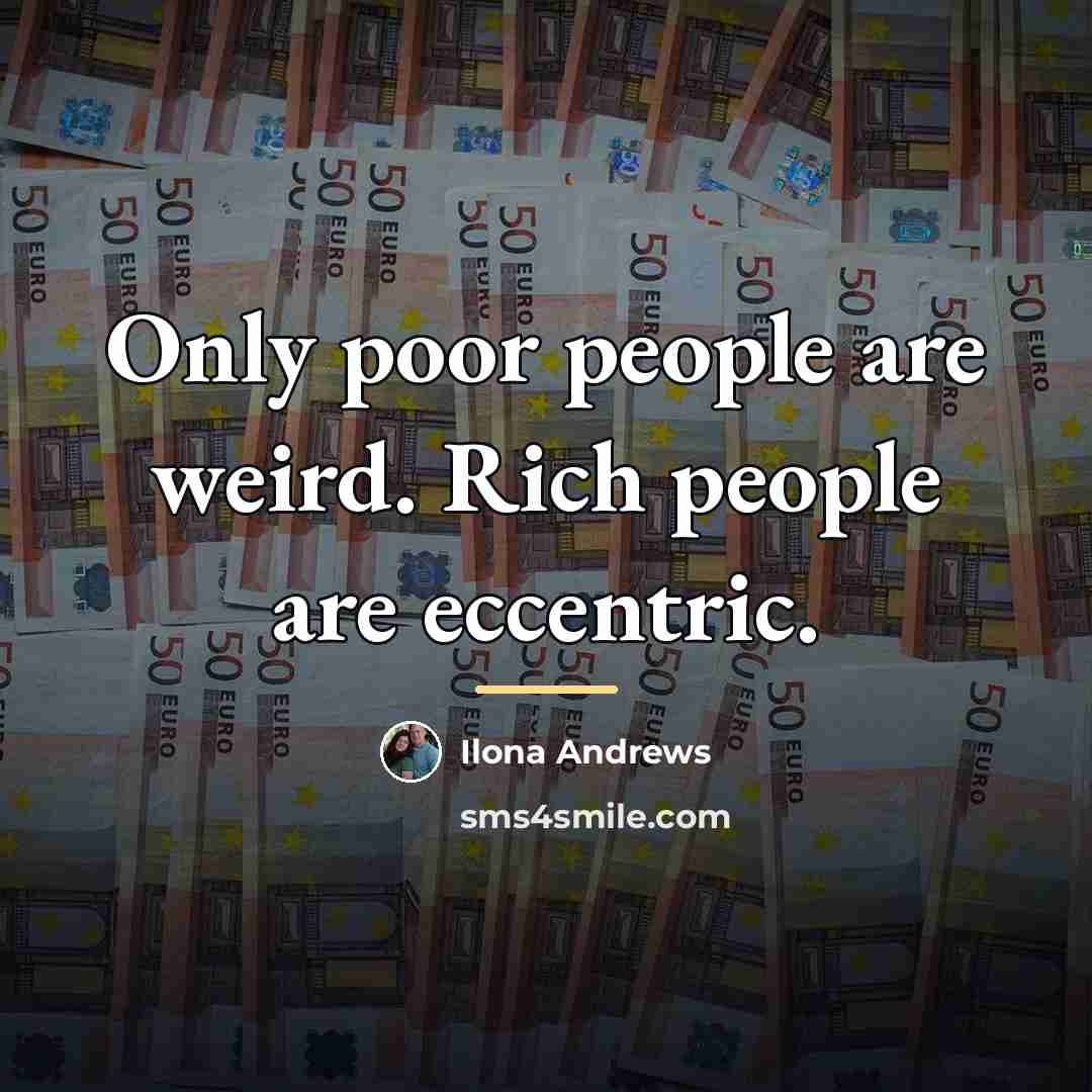 “Only poor people are weird. Rich people are eccentric.…” quote by Ilona Andrews