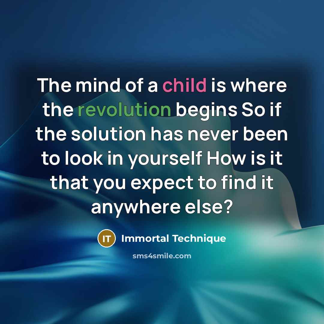 “The mind of a child is where the revolution begins…” quote by Immortal Technique