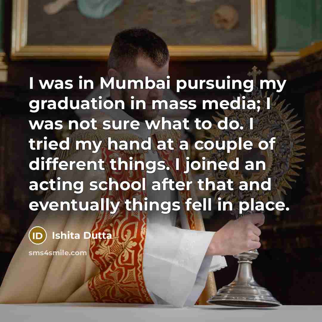 “I was in Mumbai pursuing my graduation in mass media;…” quote by Ishita Dutta