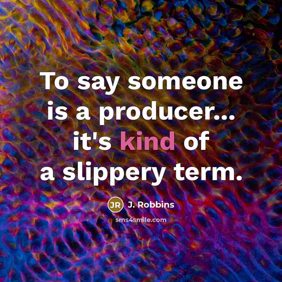 “To say someone is a producer... it's kind of a…” quote by J. Robbins