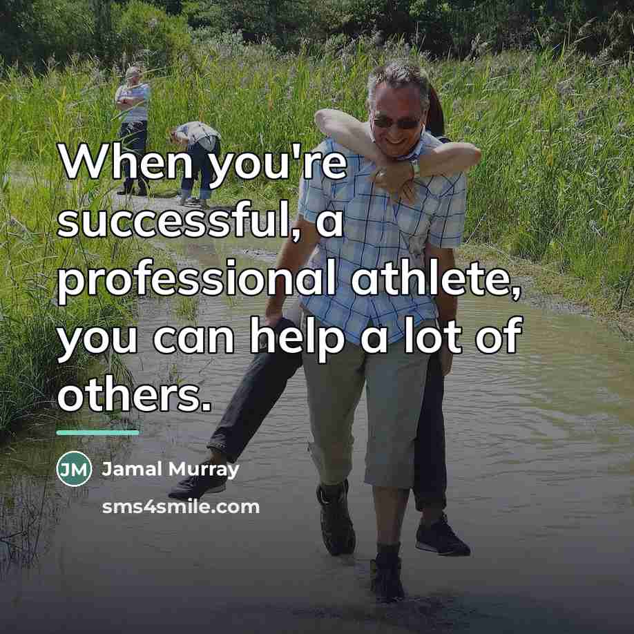 “When you're successful, a professional athlete, you can help a…” quote by Jamal Murray