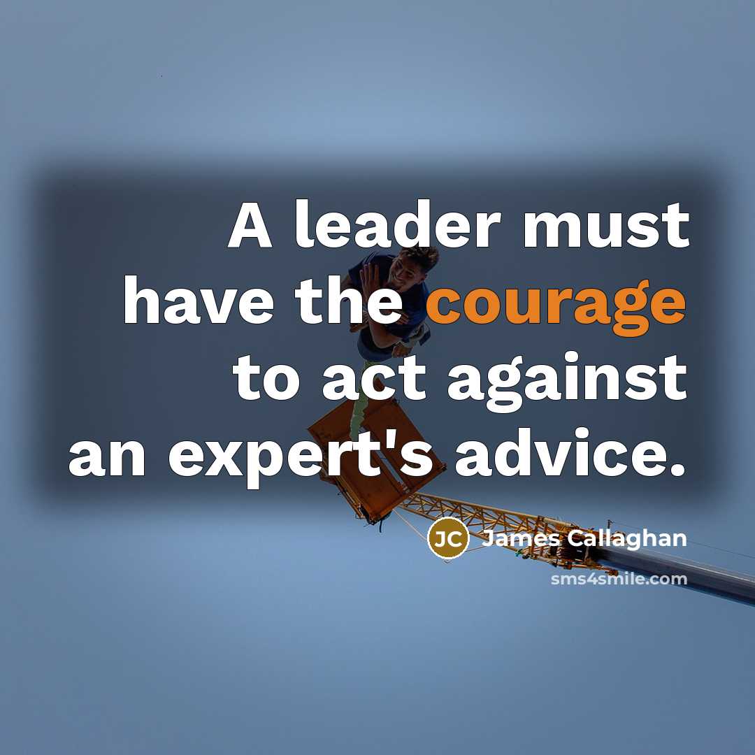 “A leader must have the courage to act against an…” quote by James Callaghan