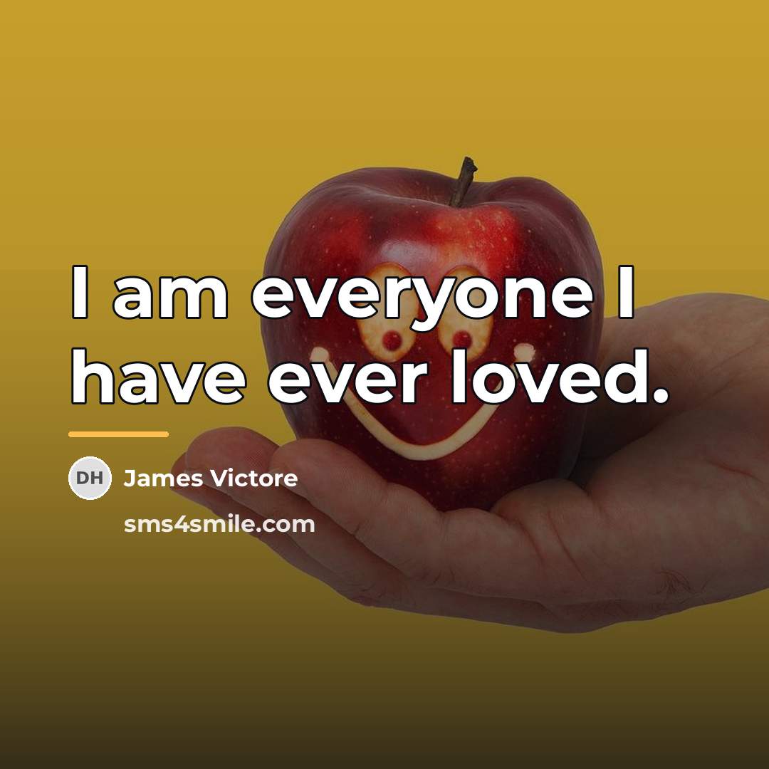 “I am everyone I have ever loved.…” quote by James Victore
