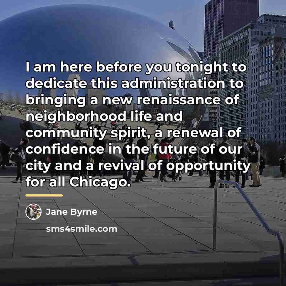 “I am here before you tonight to dedicate this administration…” quote by Jane Byrne