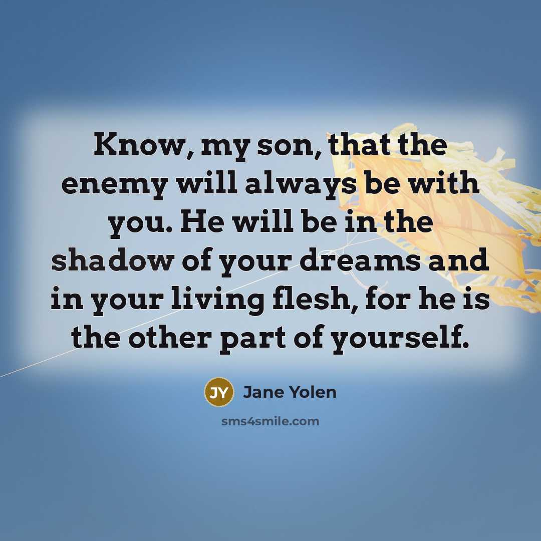 “Know, my son, that the enemy will always be with…” quote by Jane Yolen