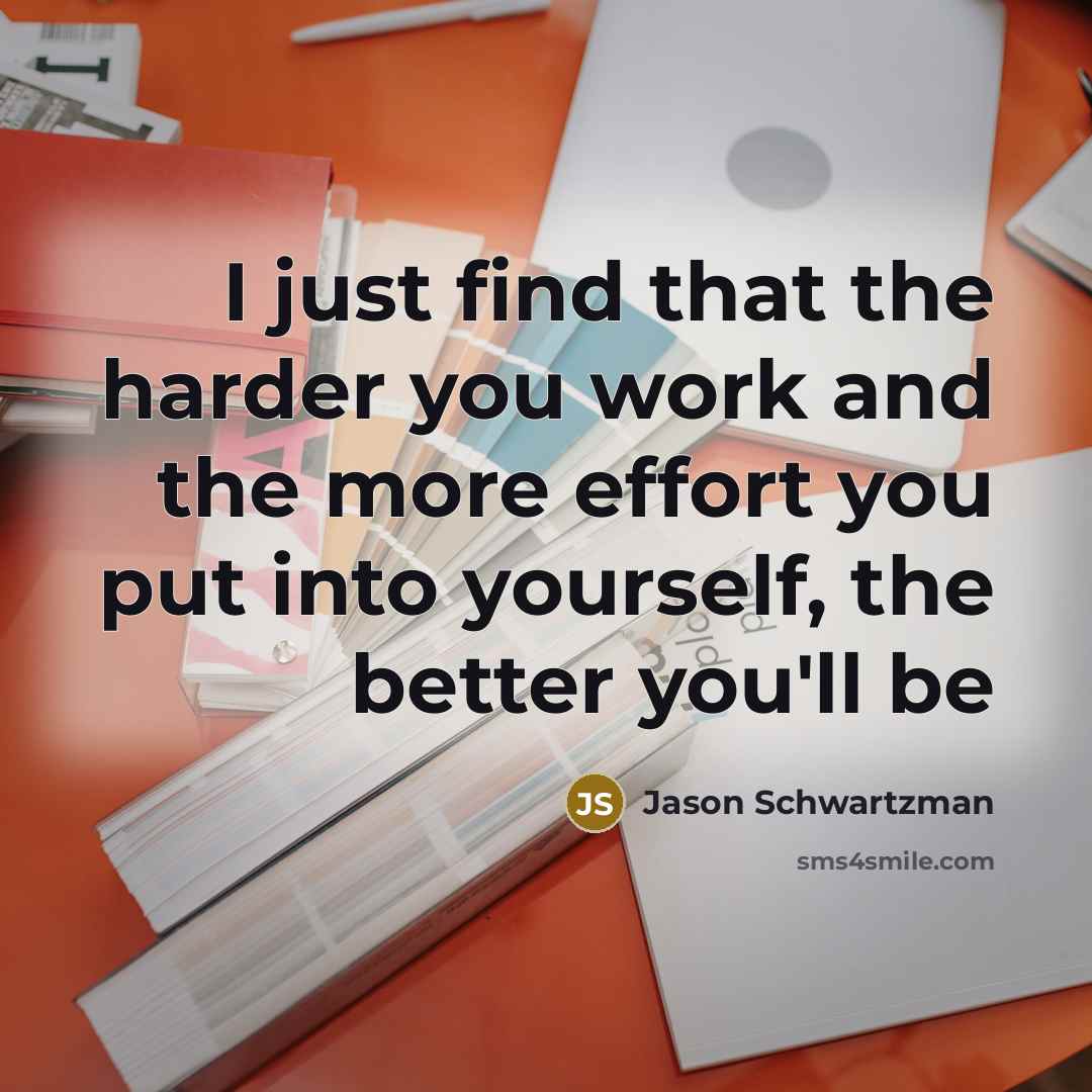 “I just find that the harder you work and the…” quote by Jason Schwartzman