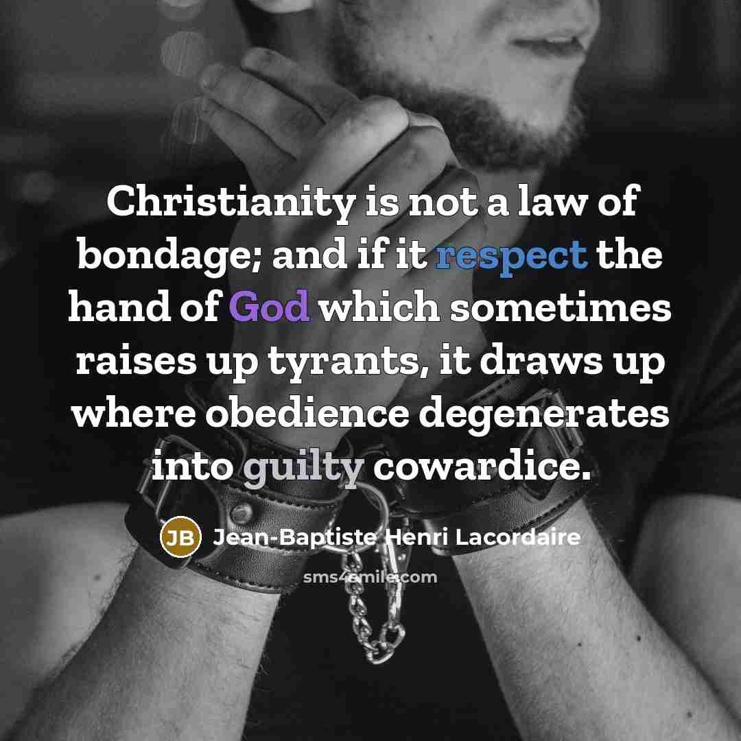 “Christianity is not a law of bondage; and if it…” quote by Jean-Baptiste Henri Lacordaire
