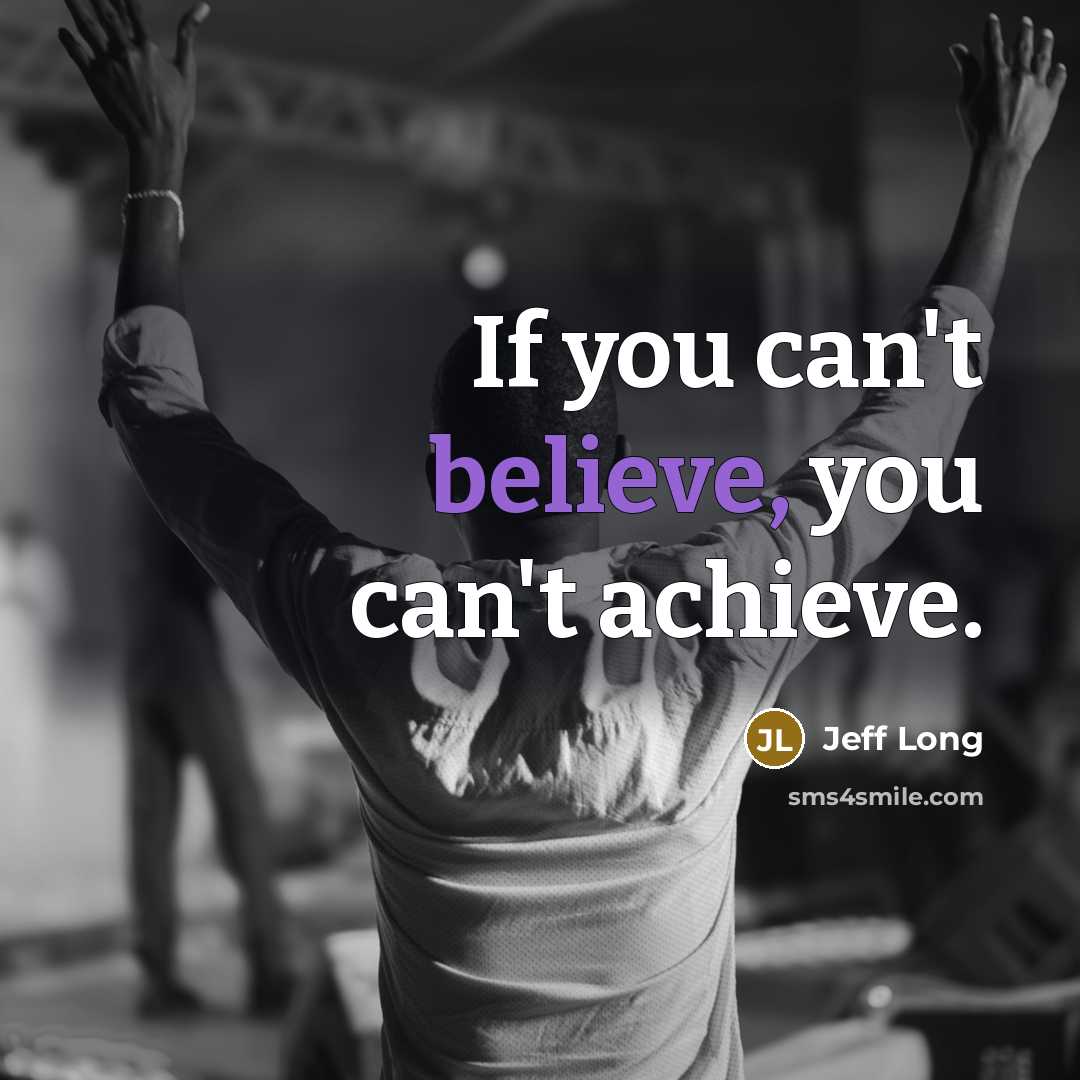 “If you can't believe, you can't achieve.…” quote by Jeff Long