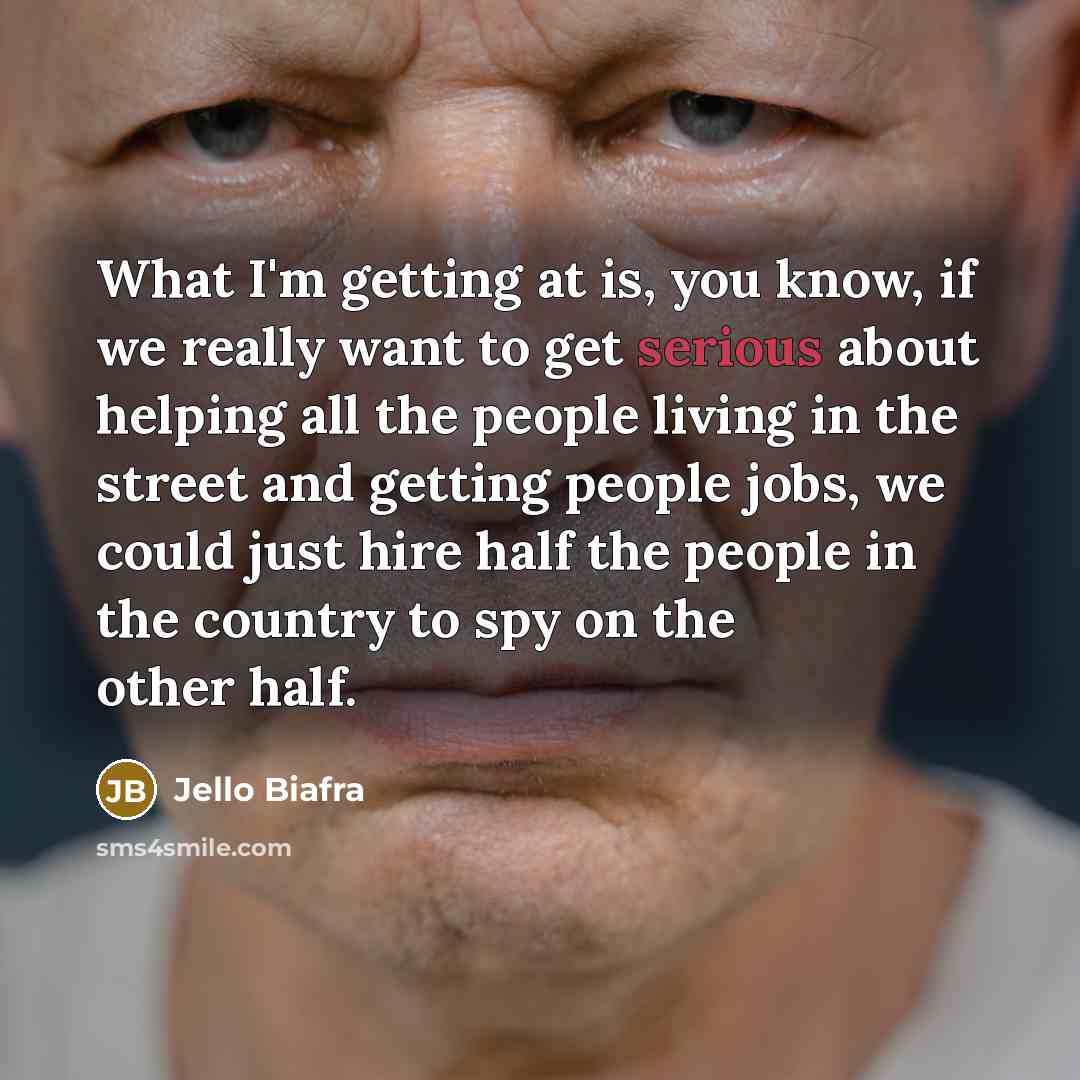 “What I'm getting at is, you know, if we really…” quote by Jello Biafra