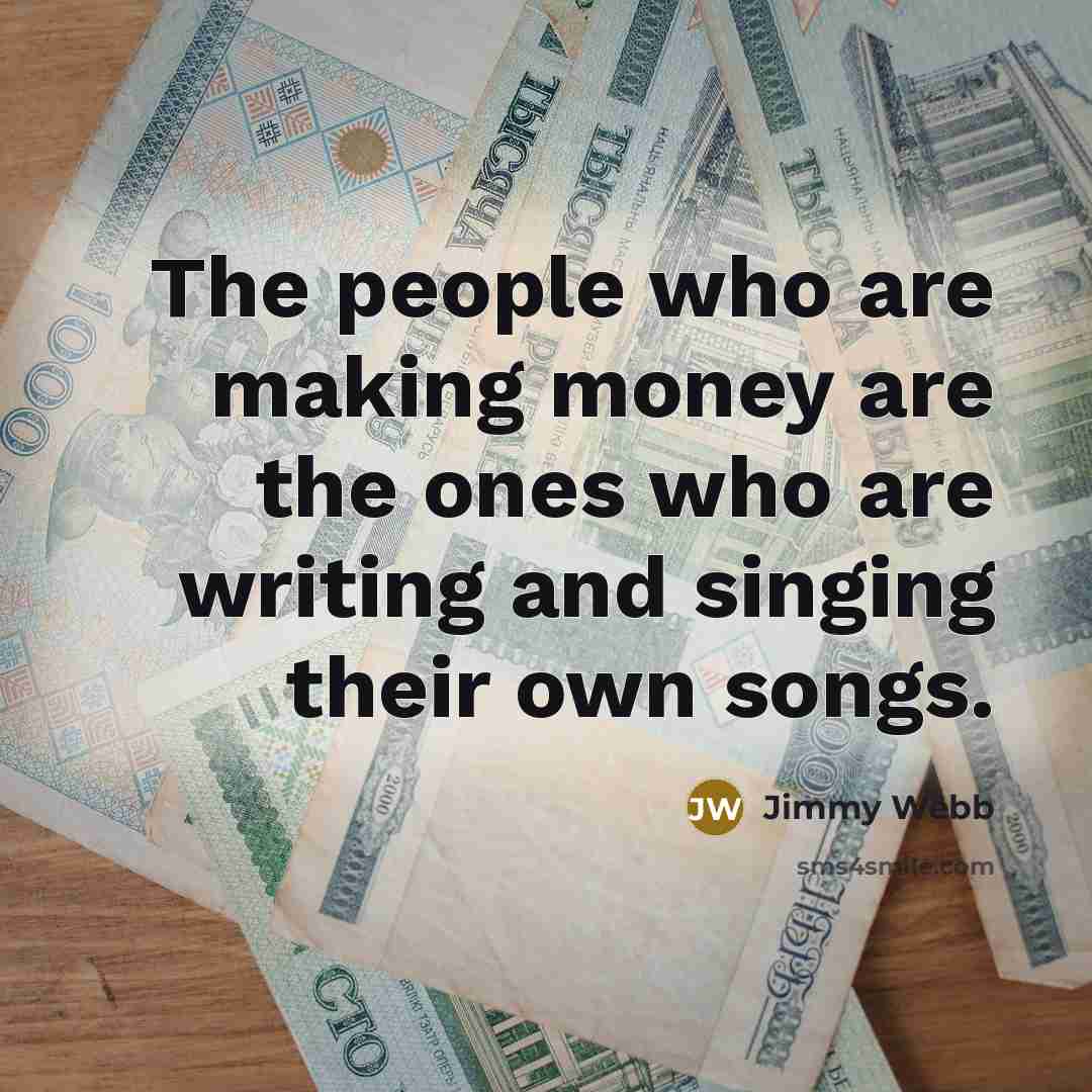 “The people who are making money are the ones who…” quote by Jimmy Webb