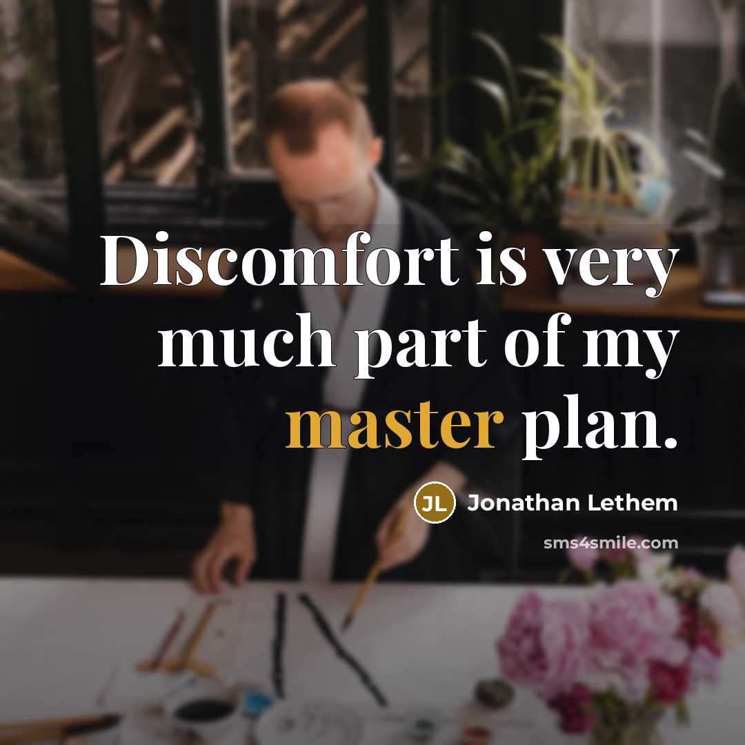 “Discomfort is very much part of my master plan.…” quote by Jonathan Lethem