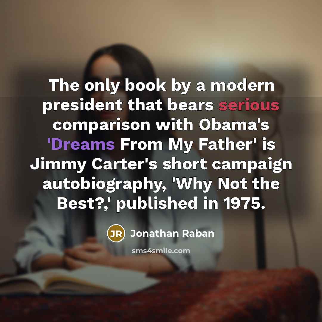 “The only book by a modern president that bears serious…” quote by Jonathan Raban