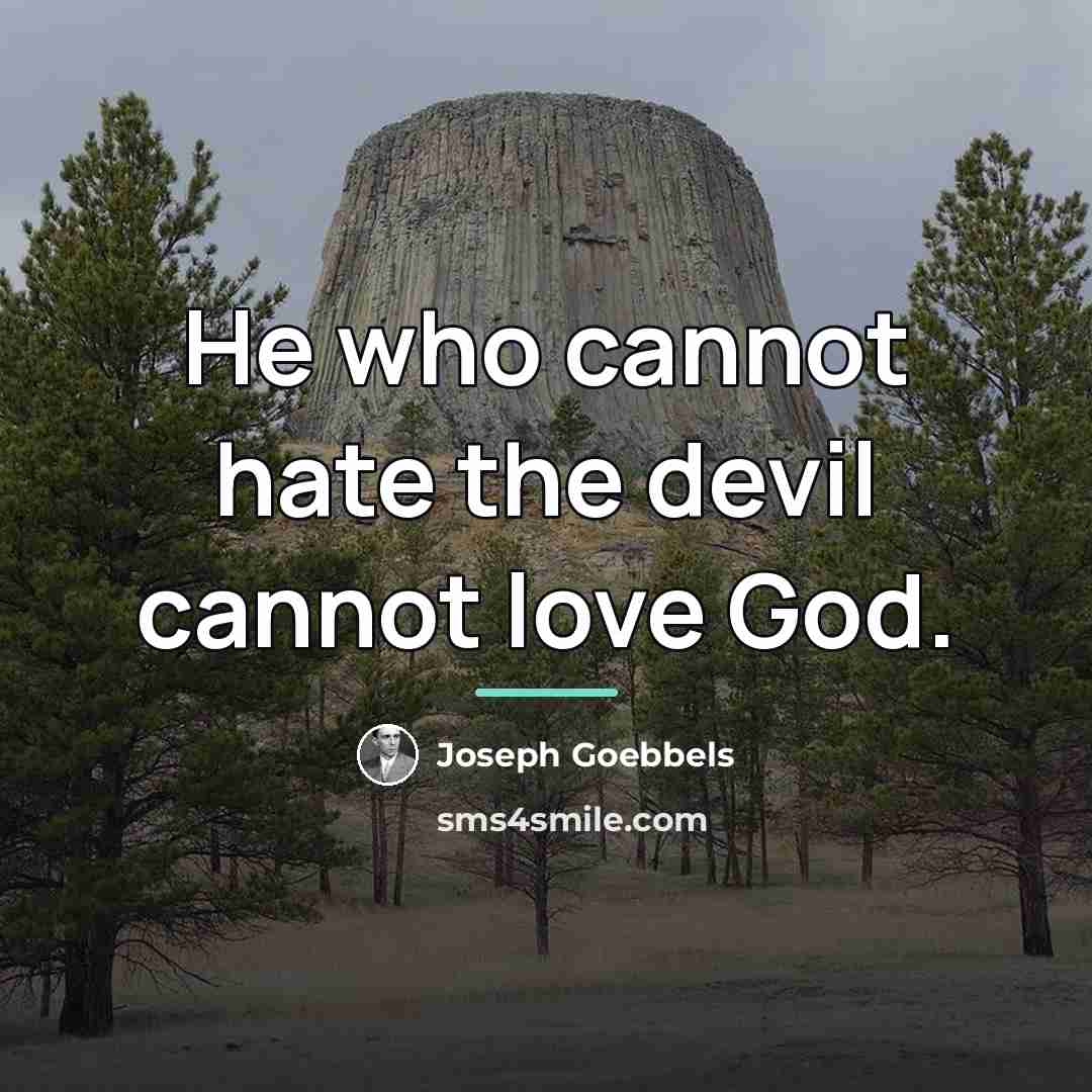 “He who cannot hate the devil cannot love God.…” quote by Joseph Goebbels