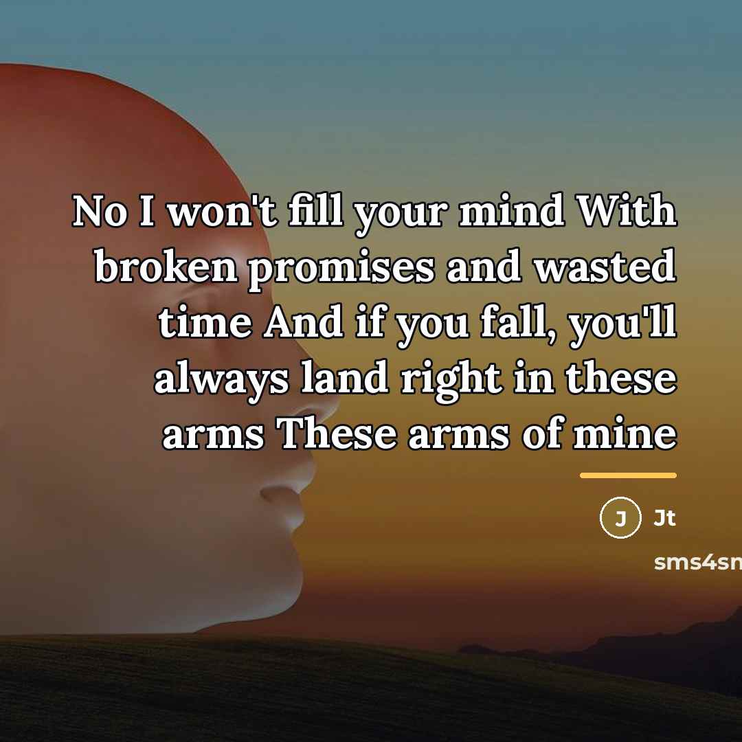 “No I won't fill your mind With broken promises and…” quote by JT