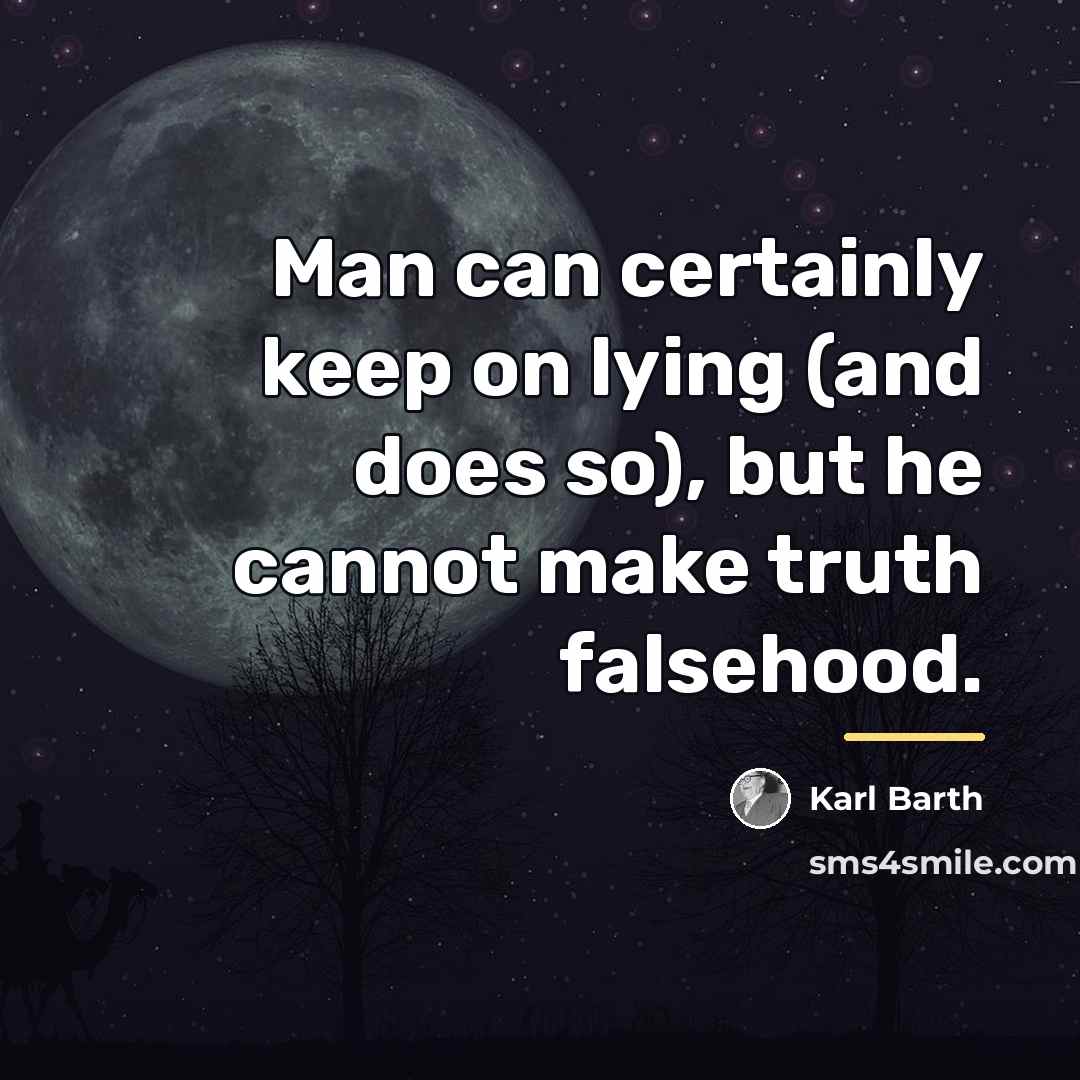 “Man can certainly keep on lying (and does so), but…” quote by Karl Barth