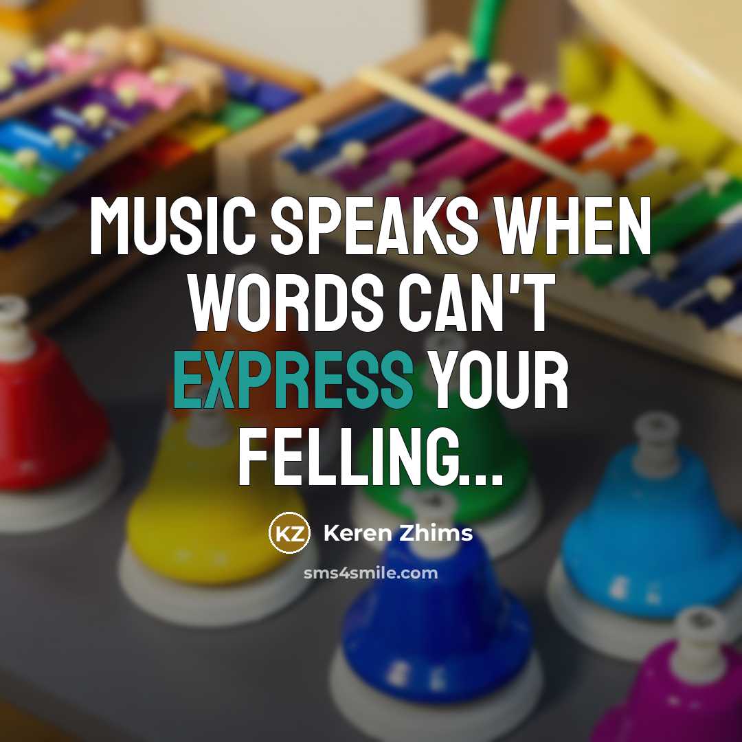 “Music speaks when words can't Express your felling...…” quote by Keren Zhims