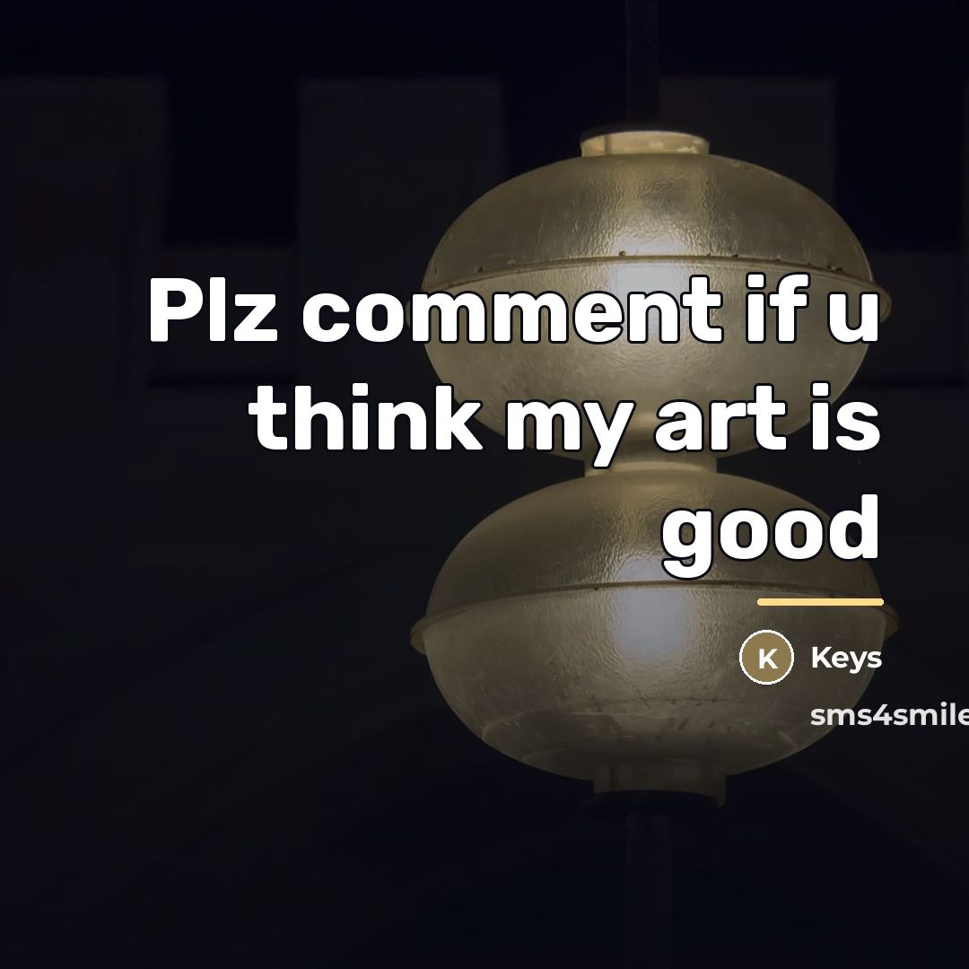“Plz comment if u think my art is good…” quote by Keys