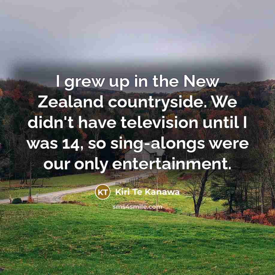 “I grew up in the New Zealand countryside. We didn't…” quote by Kiri Te Kanawa