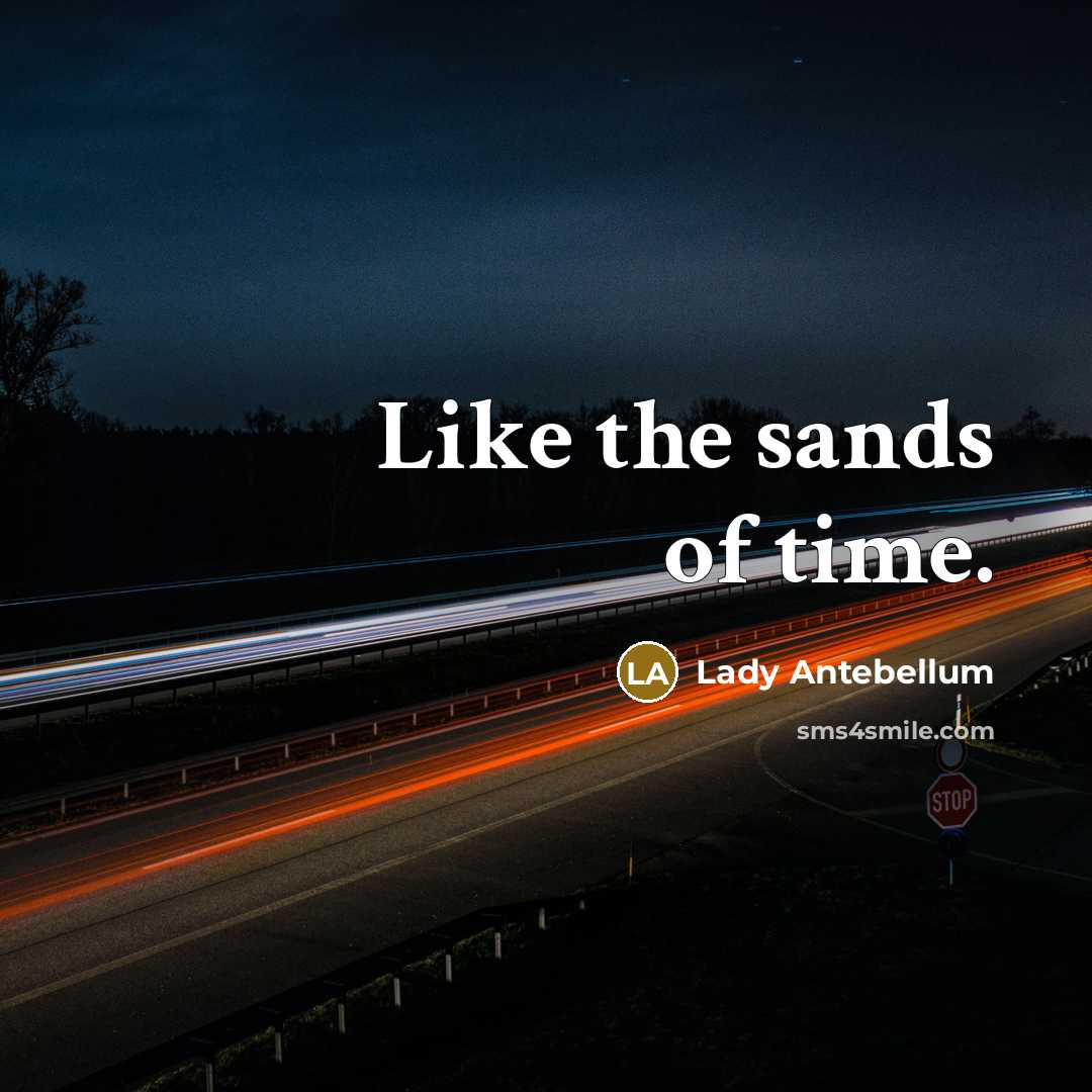 “Like the sands of time.” quote by Lady Antebellum