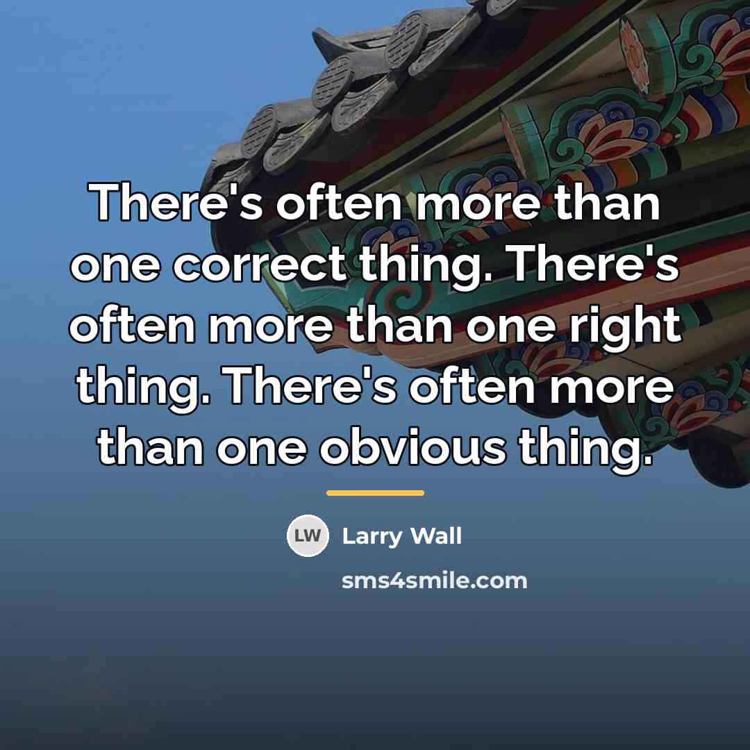 “There's often more than one correct thing. There's often more…” quote by Larry Wall