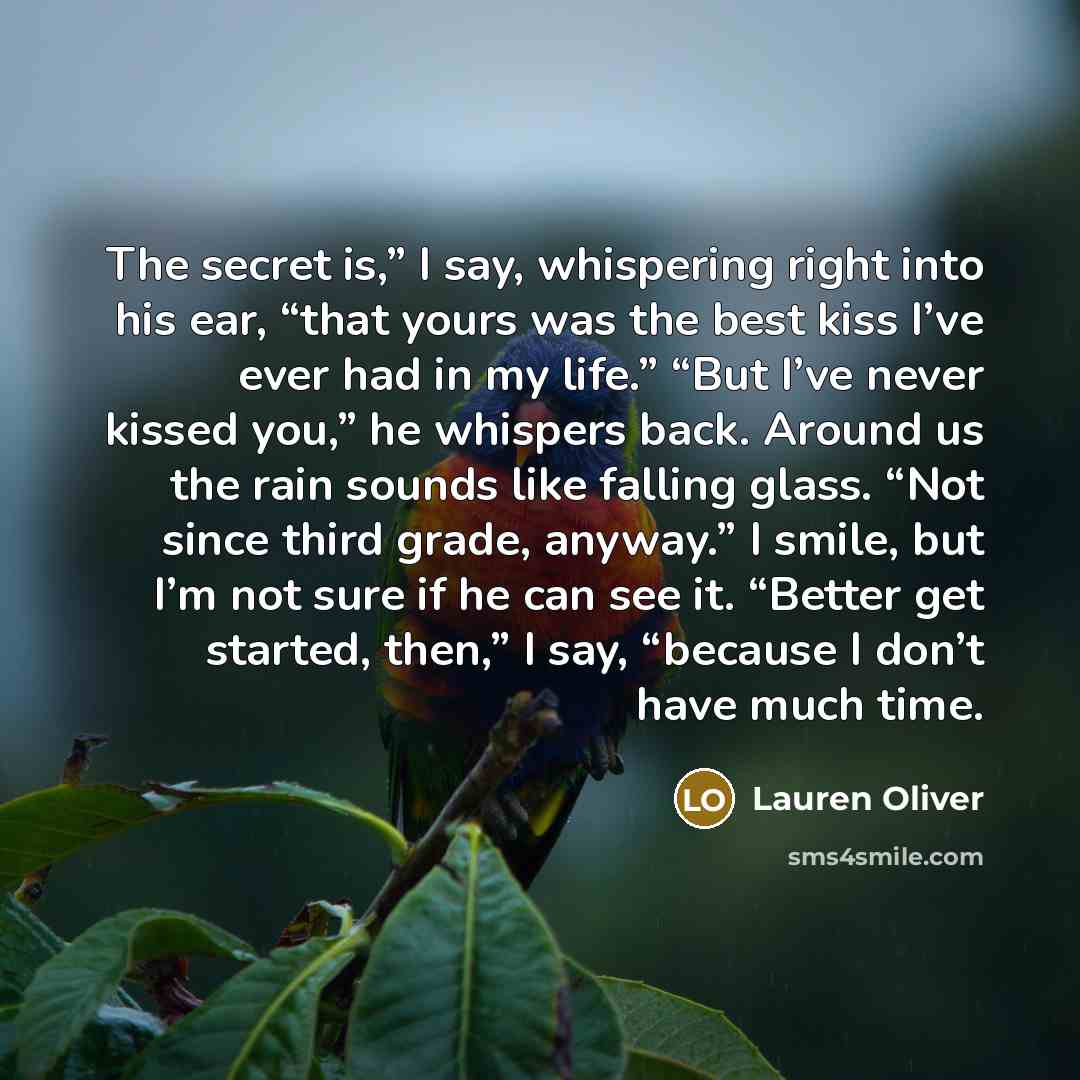 “The secret is,” I say, whispering right into his ear,…” quote by Lauren Oliver