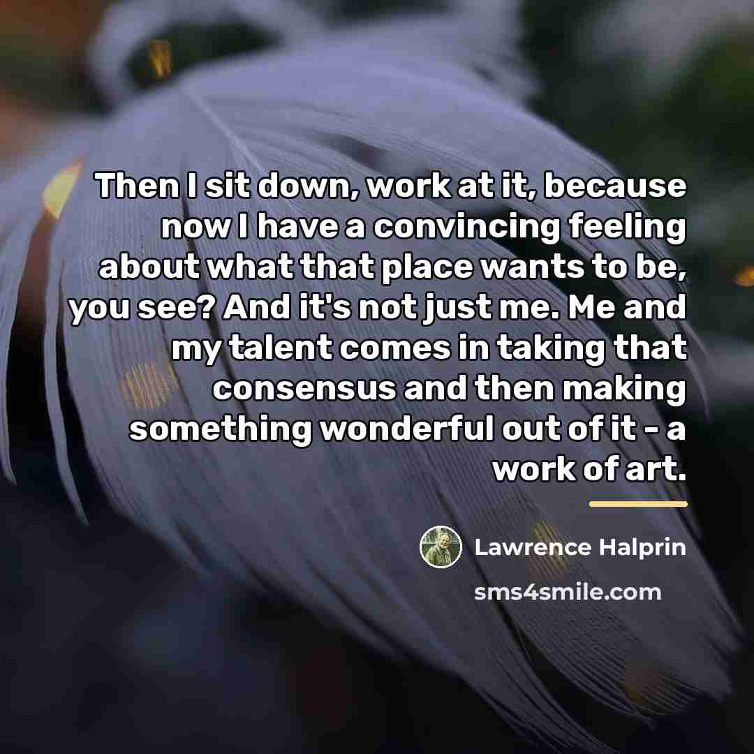 “Then I sit down, work at it, because now I…” quote by Lawrence Halprin