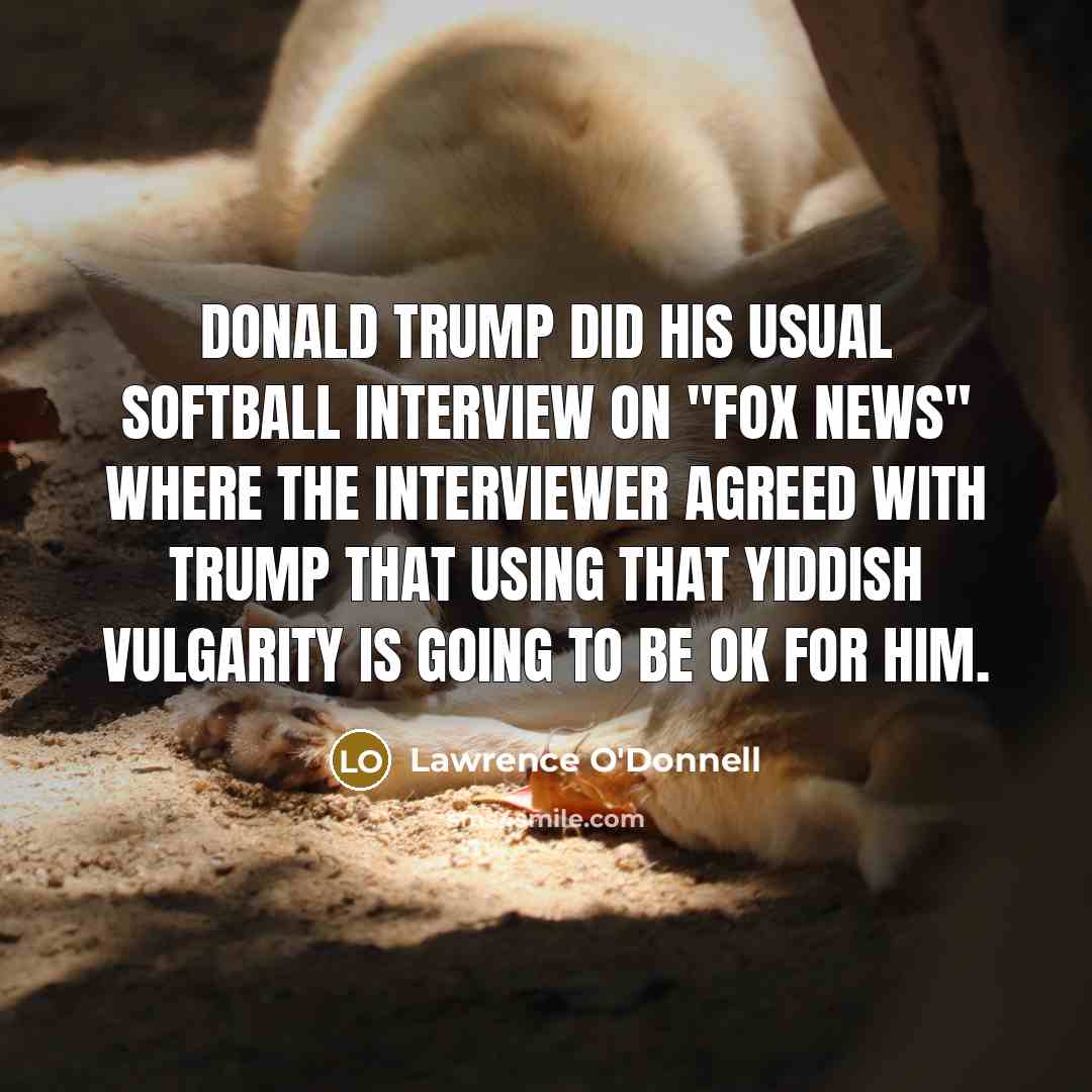 “Donald Trump did his usual softball interview on "Fox News"…” quote by Lawrence O'Donnell