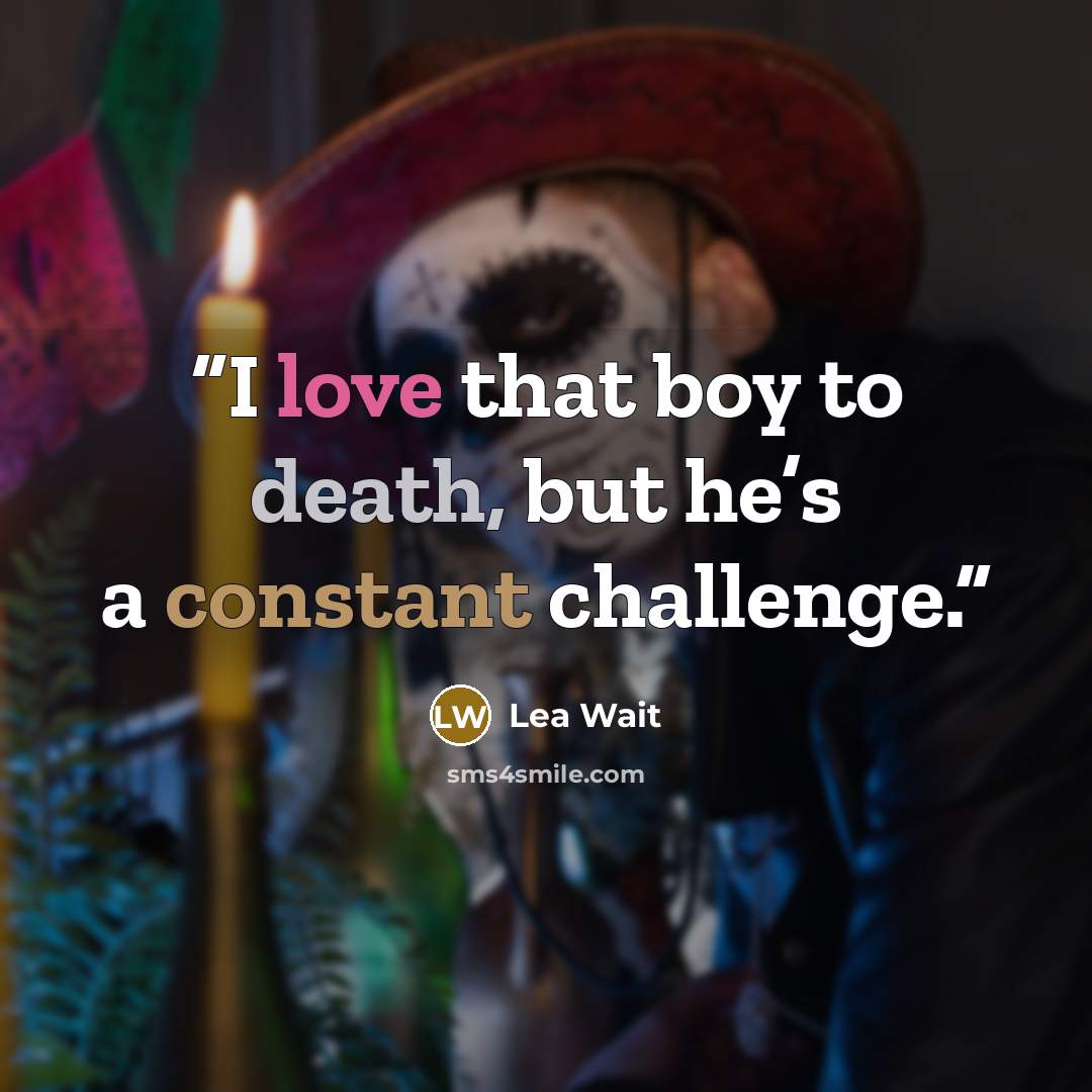 “I love that boy to death, but he’s a constant challenge.” quote by Lea Wait