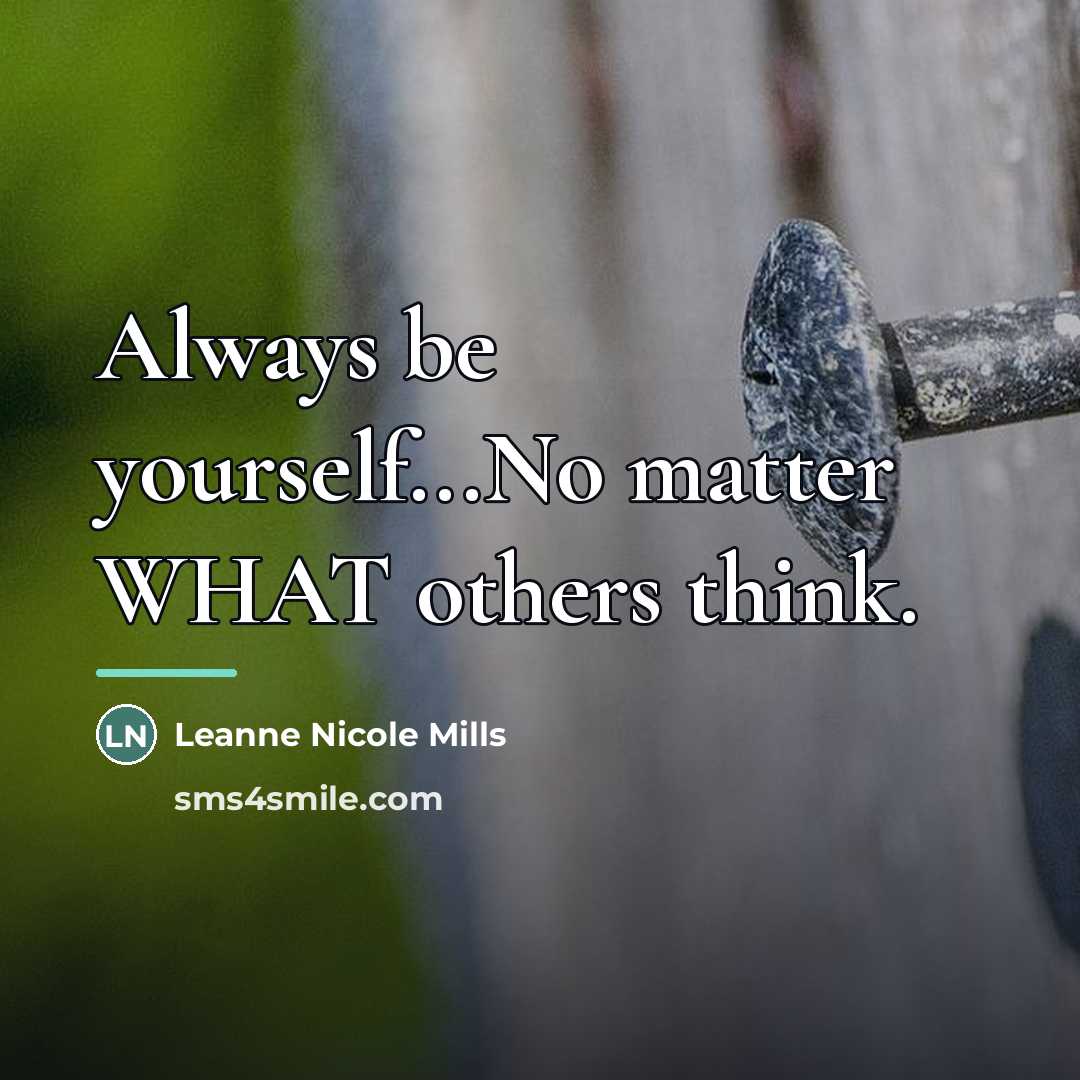 “Always be yourself...No matter WHAT others think.…” quote by Leanne Nicole Mills