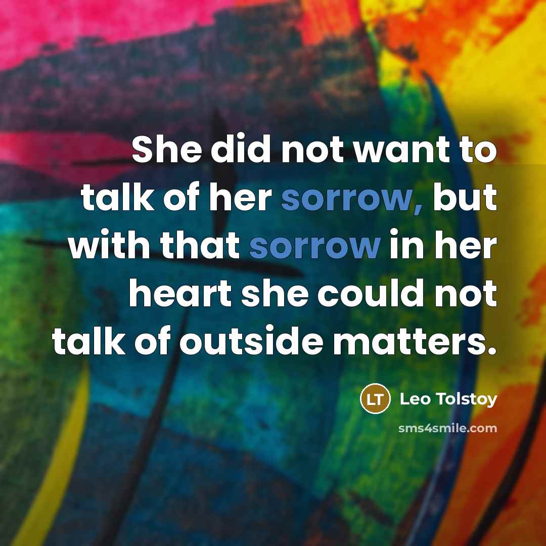“She did not want to talk of her sorrow, but…” quote by Leo Tolstoy