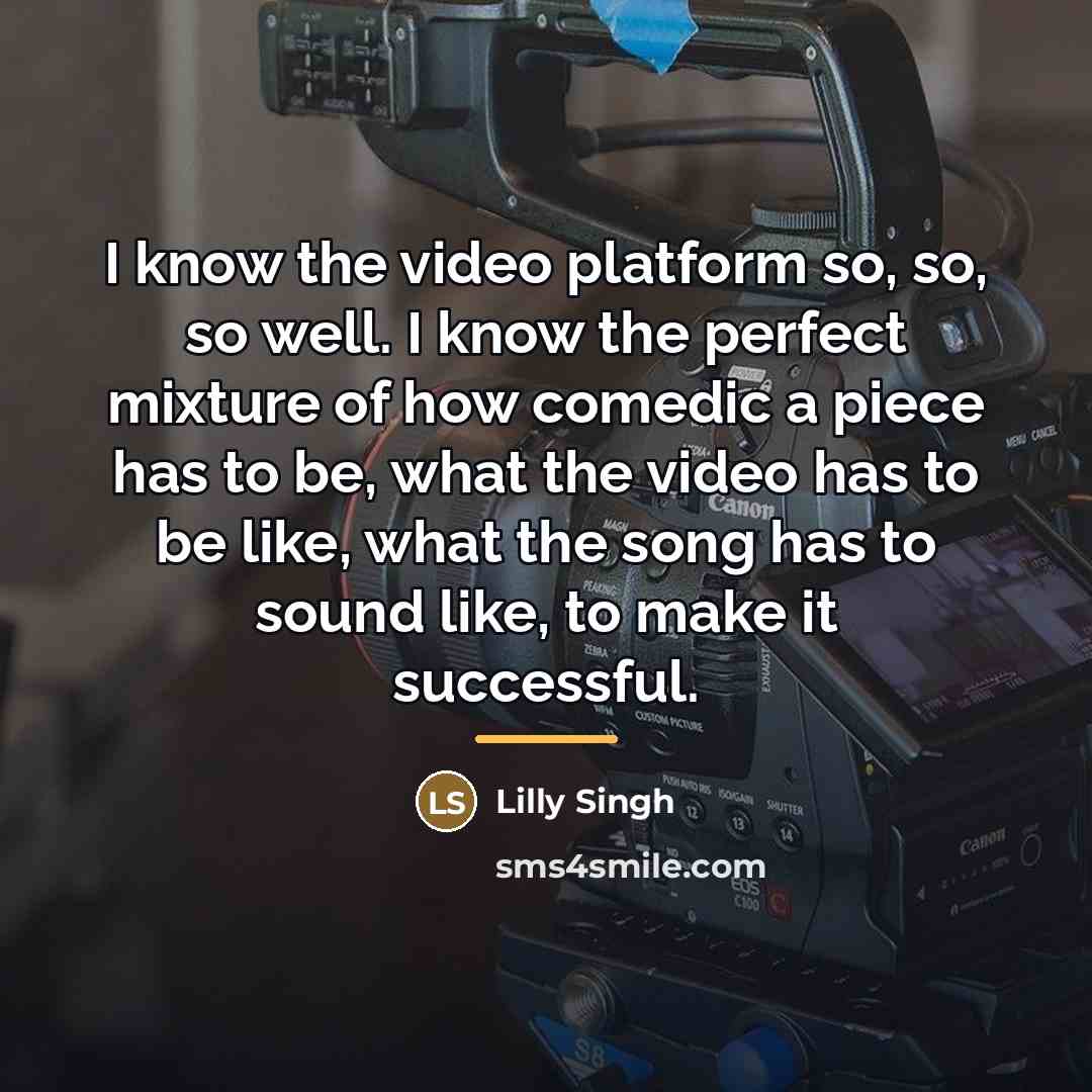 “I know the video platform so, so, so well. I…” quote by Lilly Singh