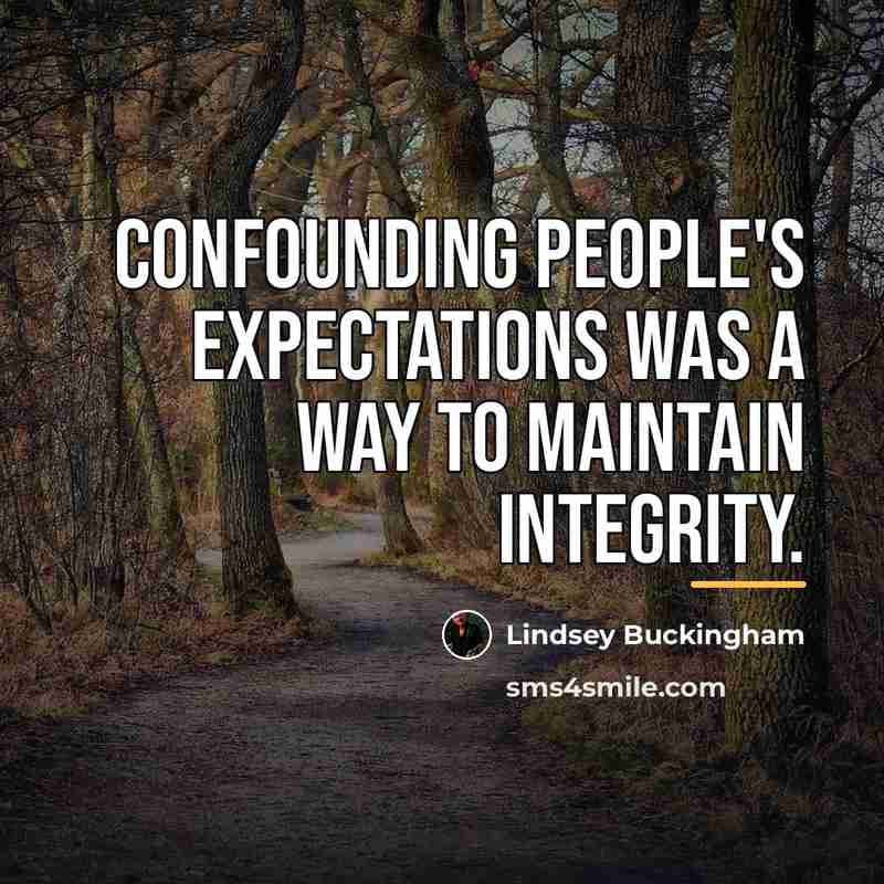 “Confounding people's expectations was a way to maintain integrity.…” quote by Lindsey Buckingham