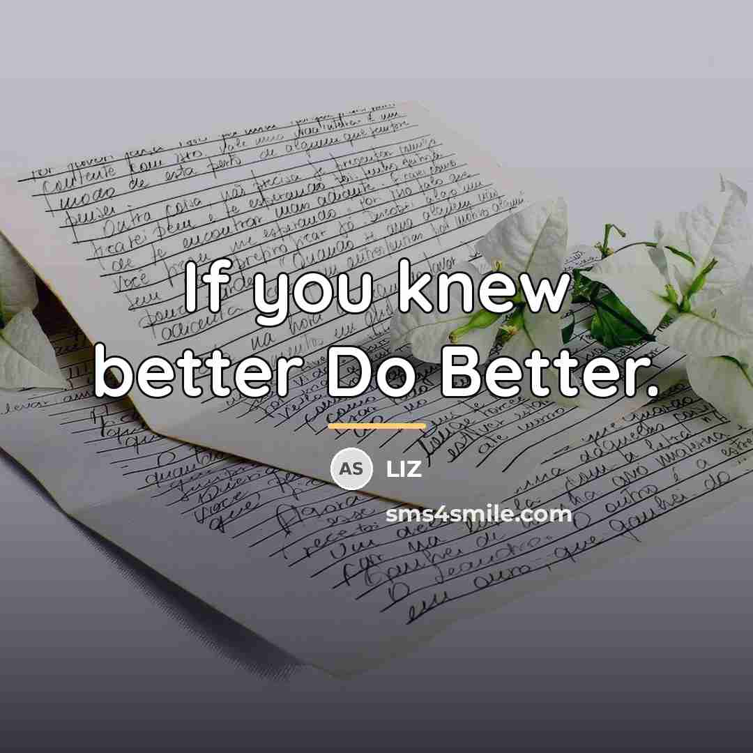 “If you knew better Do Better.…” quote by Liz